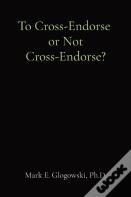 To Cross-Endorse Or Not Cross-Endorse?