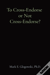 To Cross-Endorse Or Not Cross-Endorse?
