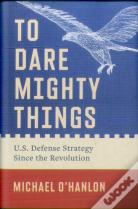 To Dare Mighty Things