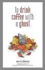 To Drink Coffee With A Ghost - Preview