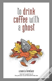 To Drink Coffee With A Ghost