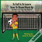 To Fall Is To Learn How To Stand Back Up