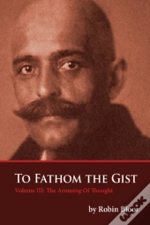 To Fathom The Gist Volume Iii