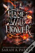 To Flame A Wild Flower