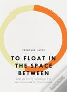 To Float In The Space Between