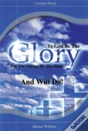 Capa do artigo To God Be The Glory For The Things He Has Done And Will Do!
