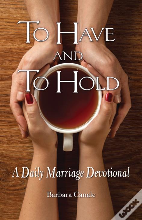 To Have And To Hold: A Daily Marriage Devotional