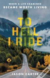 To Hell I Ride: When A Life Examined Bec