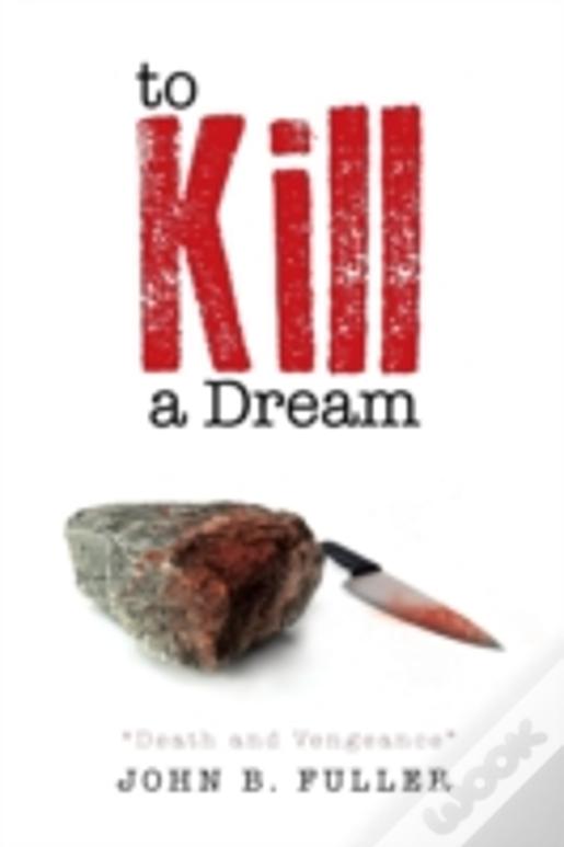To Kill A Dream: Death And Vengeance
