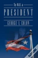 To Kill A President