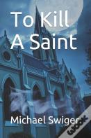 To Kill A Saint