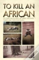 To Kill An African