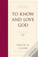 To Know And Love God