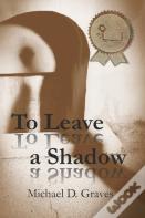 To Leave A Shadow