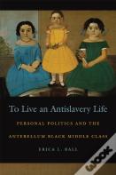 To Live An Antislavery Life