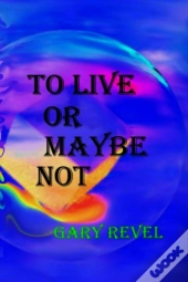 To Live Or Maybe Not