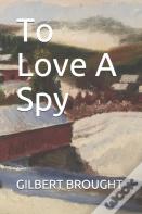 To Love A Spy