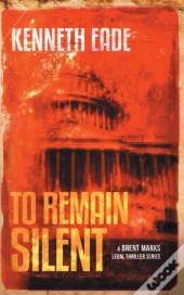 To Remain Silent (A Brent Marks Legal Thriller)