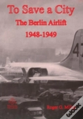 To Save A City: The Berlin Airlift 1948-1949