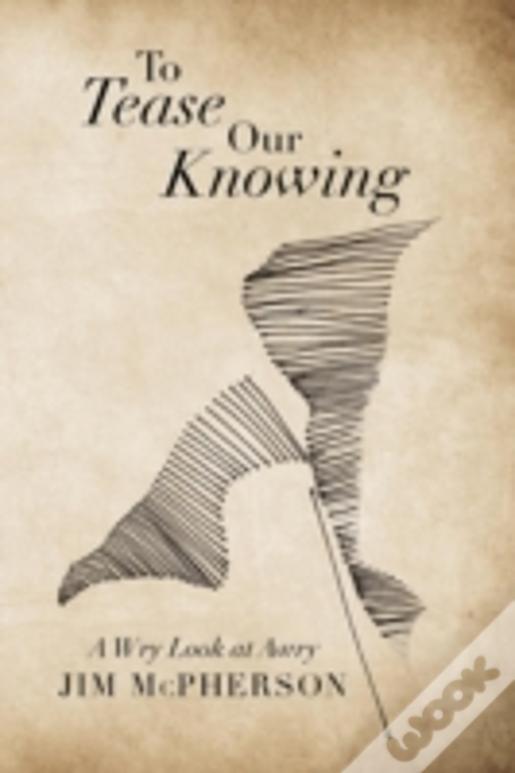 To Tease Our Knowing: A Wry Look At Awry