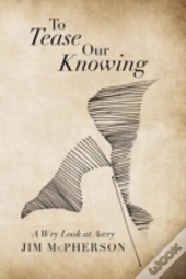 To Tease Our Knowing: A Wry Look At Awry