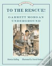 To The Rescue! Garrett Morgan Underground