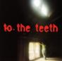 To the Teeth - CD - Preview
