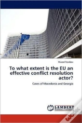 To What Extent Is The Eu An Effective Conflict Resolution Actor?