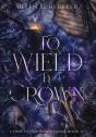 To Wield A Crown - Preview