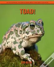 Toad! An Educational Children'S Book About Toad With Fun Facts