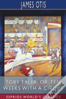 Toby Tyler; Or, Ten Weeks With A Circus (Esprios Classics)