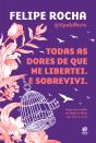 Todas As Dores De Que Me Libertei. E Sobrevivi. - Preview