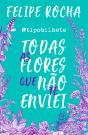 Todas As Flores Que Não Te Enviei - Preview