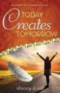 Today Creates Tomorrow