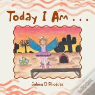 Today I Am . . .