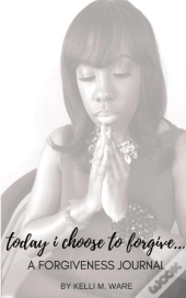 Today I Choose To Forgive...