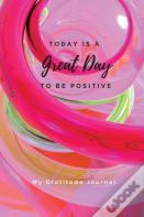 Today Is A Great Day To Be Positive Lined Notebook