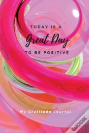 Capa do artigo Today Is A Great Day To Be Positive Lined Notebook