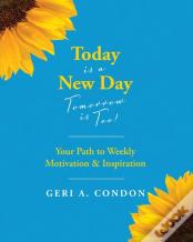 Today Is A New Day-Tomorrow Is Too!