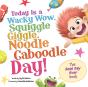 Today Is A Wacky Wow, Squiggle Giggle, Noodle Caboodle Day! - Preview