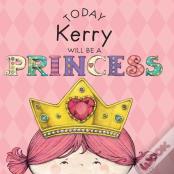 Today Kerry Will Be A Princess