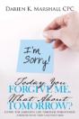 Today You Forgive Me. What About Tomorrow? - Preview