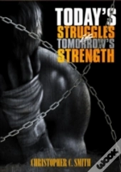 Today'S Struggles Is Tomorrow'S Strength