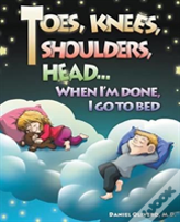 Toes, Knees, Shoulders, Head, When I'M Done, I Go To Bed