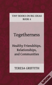 Togetherness - Healthy Friendships, Relationships And Communities