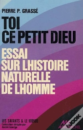 Toi, Ce Petit Dieu ! Essai Sur L'Histoire Naturelle De L'Homme