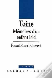 Toine ; Mémoire D'Un Enfant Laid