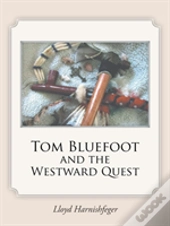 Tom Bluefoot And The Westward Quest