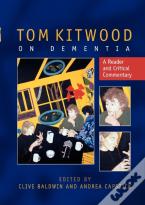 Tom Kitwood On Dementia: A Reader And Critical Commentary