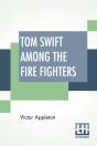 Tom Swift Among The Fire Fighters: Or Ba - Preview